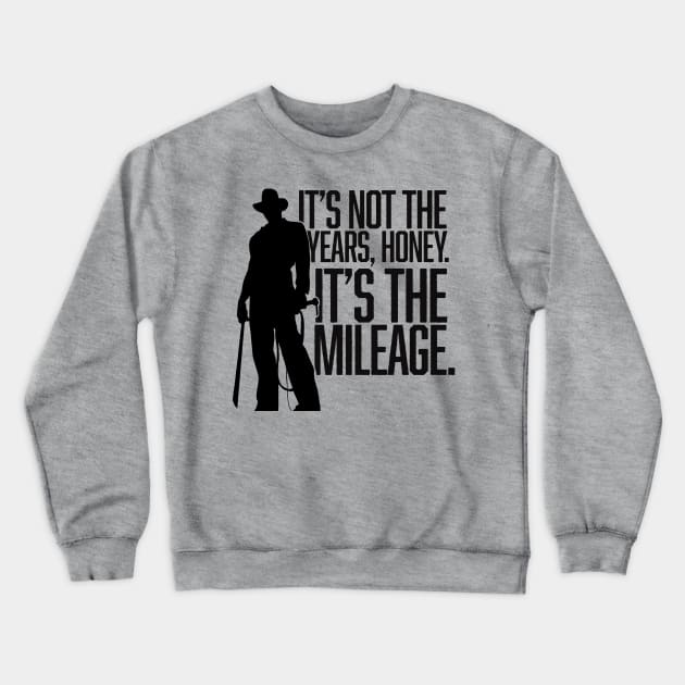 It's not the years, honey. It's the mileage. Crewneck Sweatshirt by MindsparkCreative